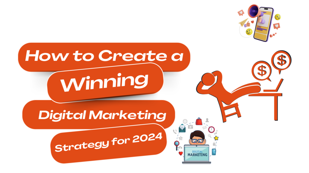 How to Create a Winning Digital Marketing Strategy for 2024